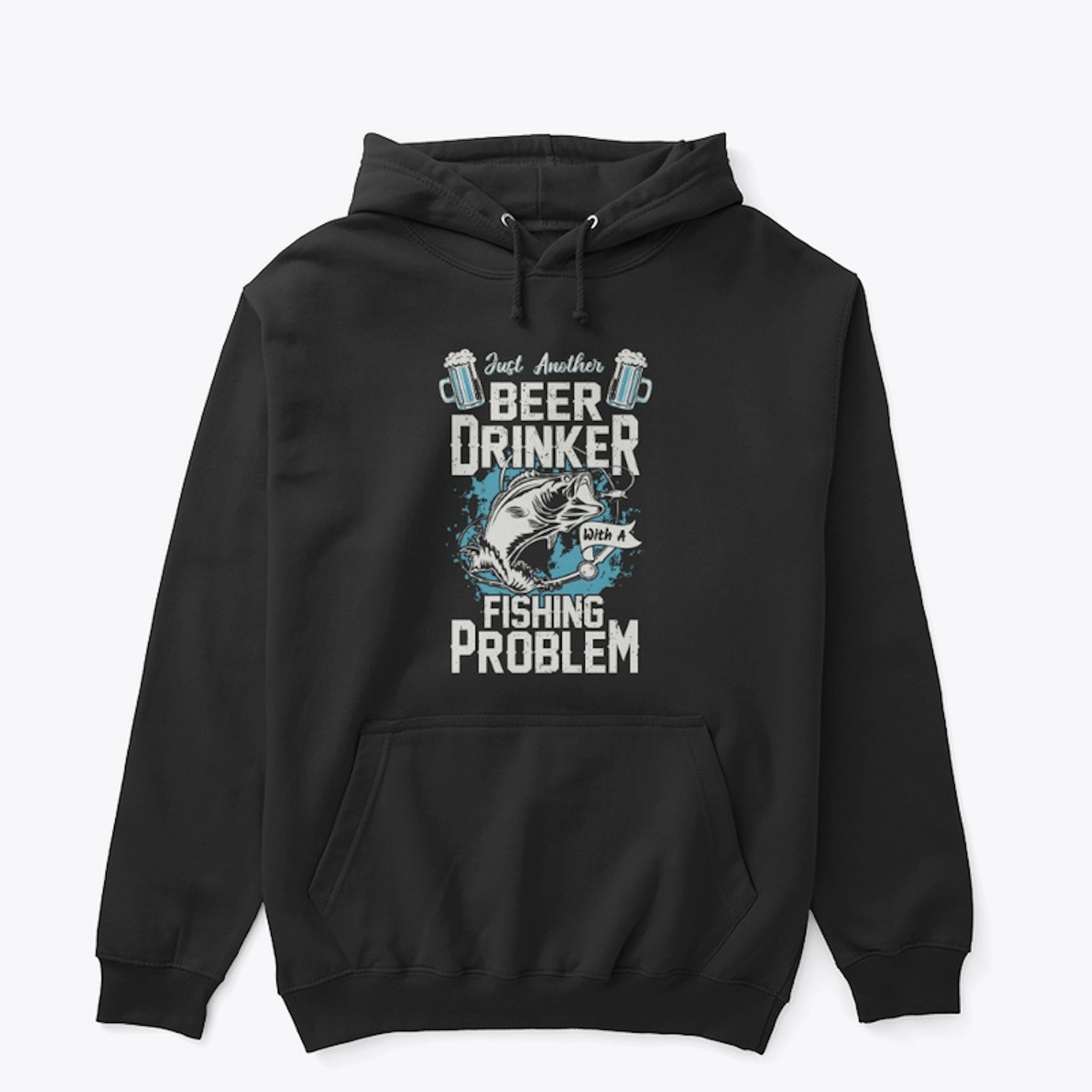 Just A Beer Drinker With Fishing Problem