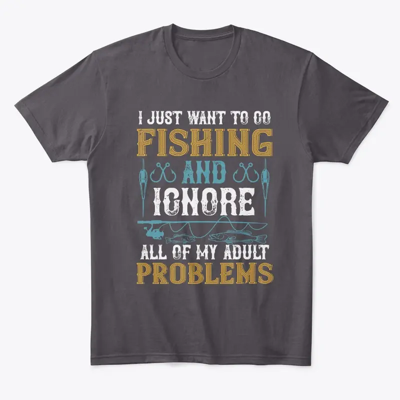 I Just Want To Go Fishing And Ignore