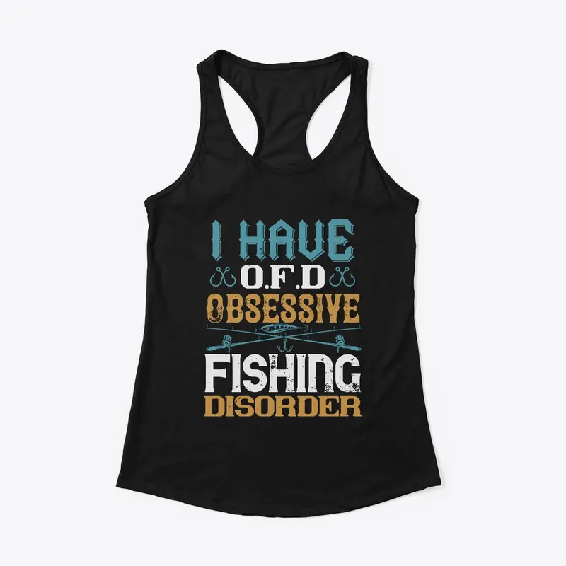 I Have OFD Obsessive Fishing Disorder