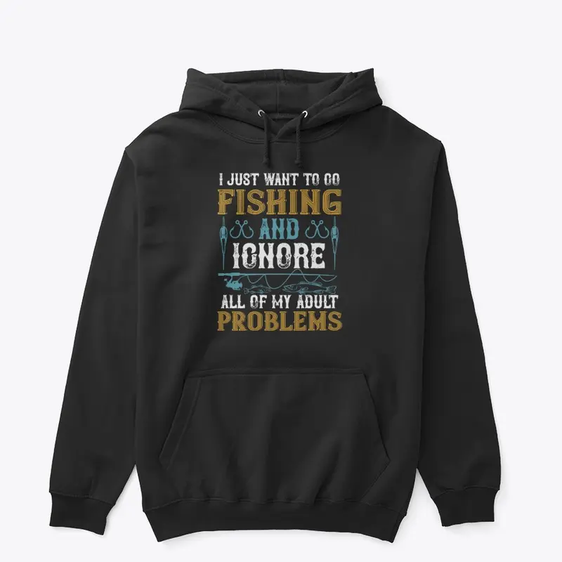 I Just Want To Go Fishing And Ignore