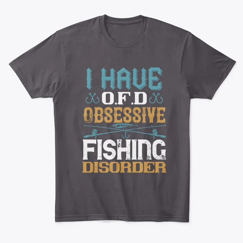 I Have OFD Obsessive Fishing Disorder