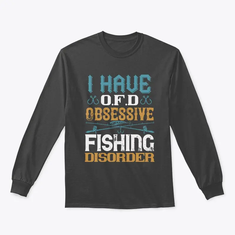 I Have OFD Obsessive Fishing Disorder