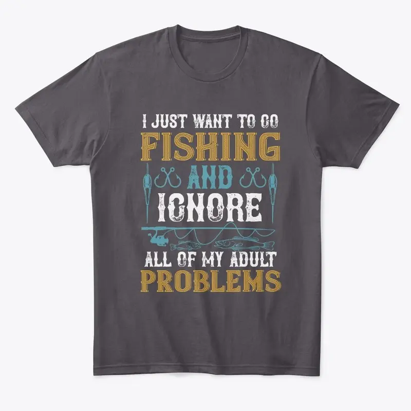 I Just Want To Go Fishing And Ignore