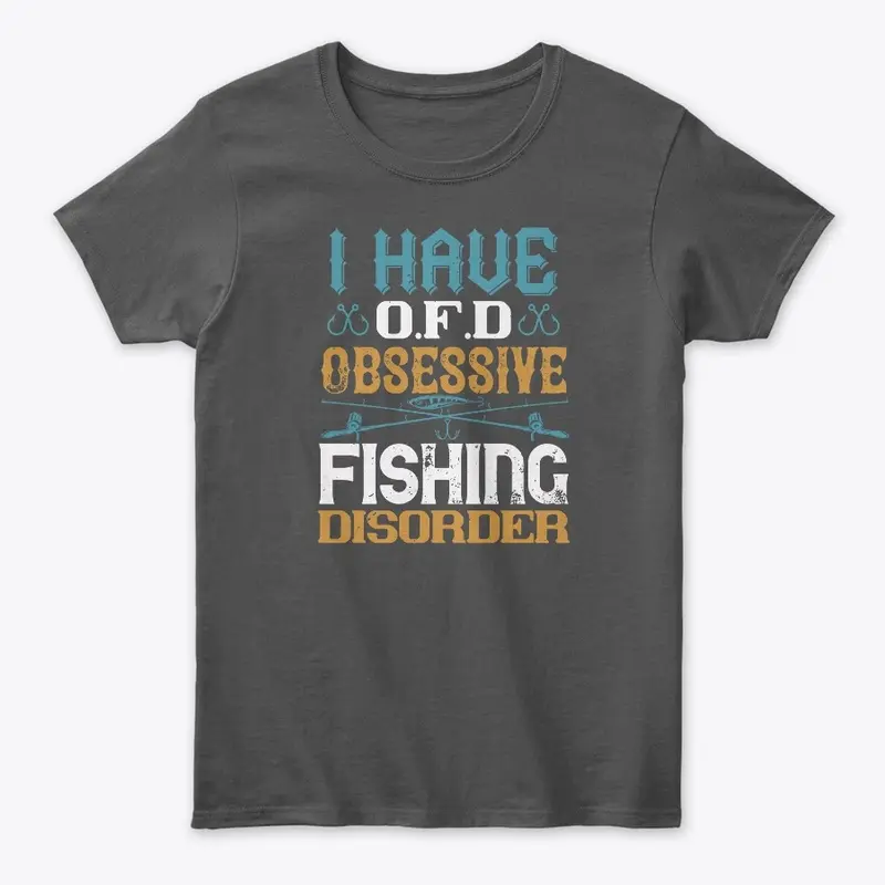 I Have OFD Obsessive Fishing Disorder