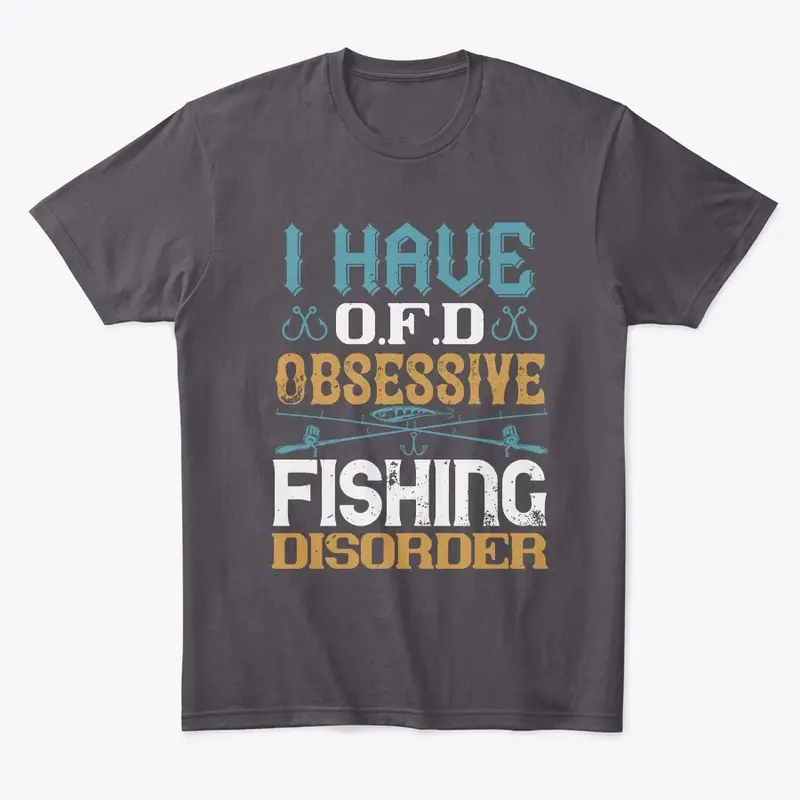 I Have OFD Obsessive Fishing Disorder