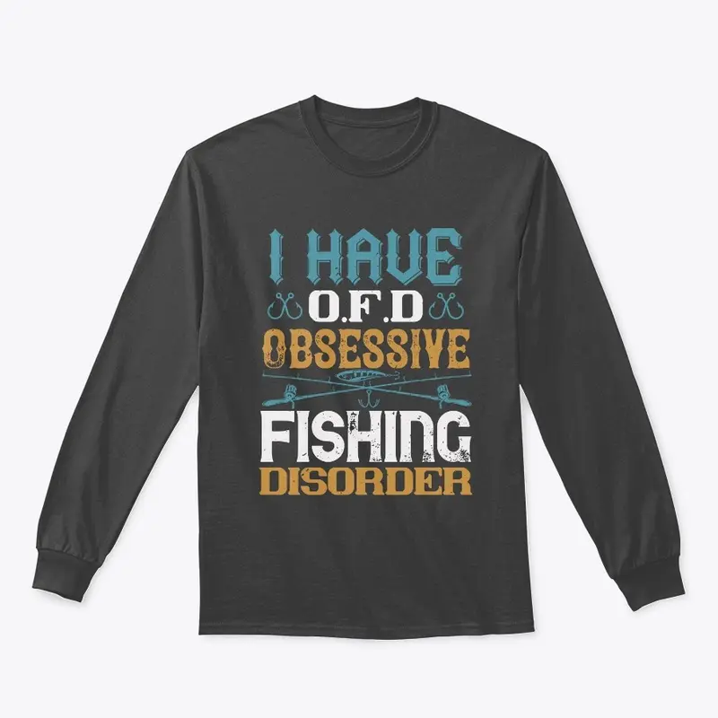 I Have OFD Obsessive Fishing Disorder